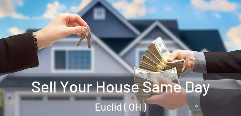  Sell Your House Same Day Euclid ( OH )