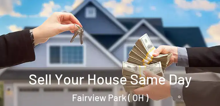  Sell Your House Same Day Fairview Park ( OH )