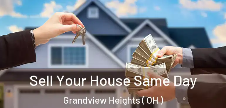  Sell Your House Same Day Grandview Heights ( OH )