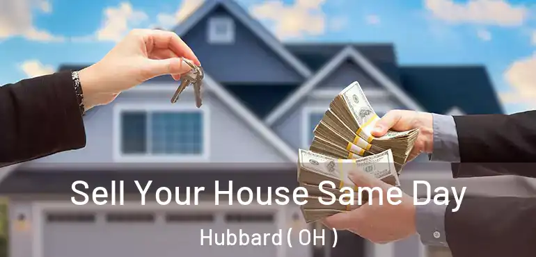  Sell Your House Same Day Hubbard ( OH )