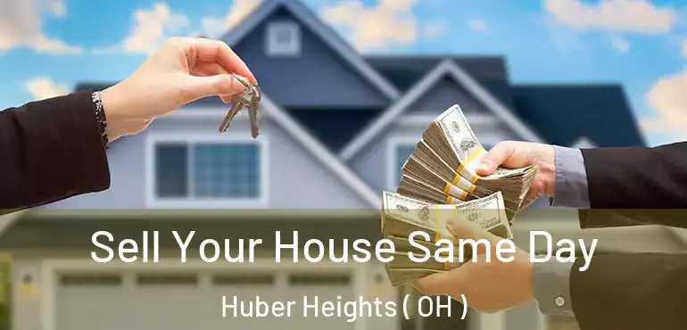  Sell Your House Same Day Huber Heights ( OH )