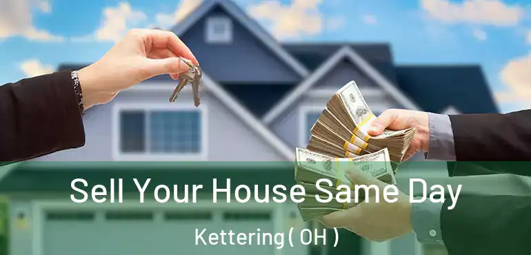  Sell Your House Same Day Kettering ( OH )