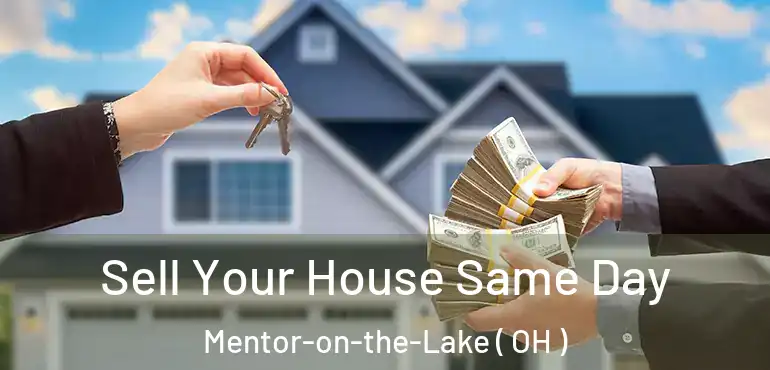  Sell Your House Same Day Mentor-on-the-Lake ( OH )