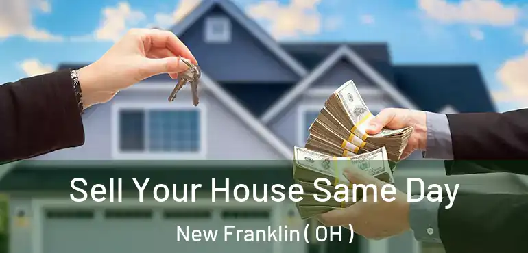  Sell Your House Same Day New Franklin ( OH )
