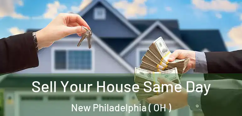  Sell Your House Same Day New Philadelphia ( OH )