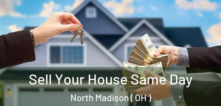  Sell Your House Same Day North Madison ( OH )
