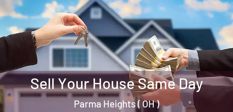  Sell Your House Same Day Parma Heights ( OH )