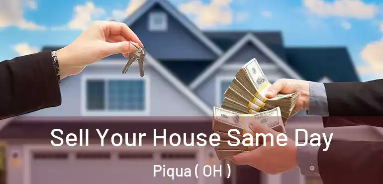  Sell Your House Same Day Piqua ( OH )
