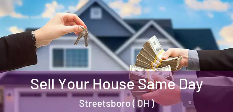  Sell Your House Same Day Streetsboro ( OH )