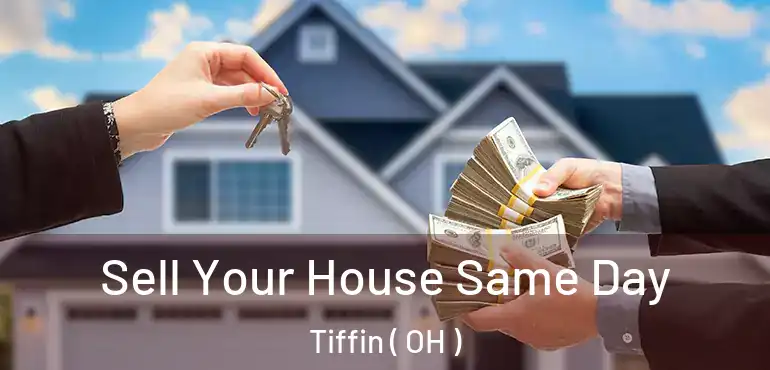 Sell Your House Same Day Tiffin ( OH )