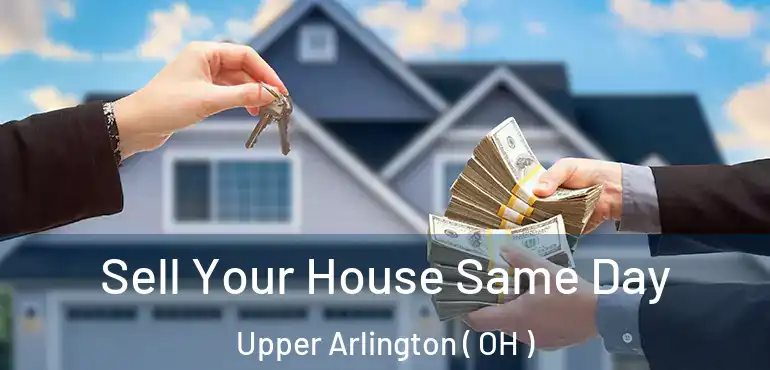  Sell Your House Same Day Upper Arlington ( OH )