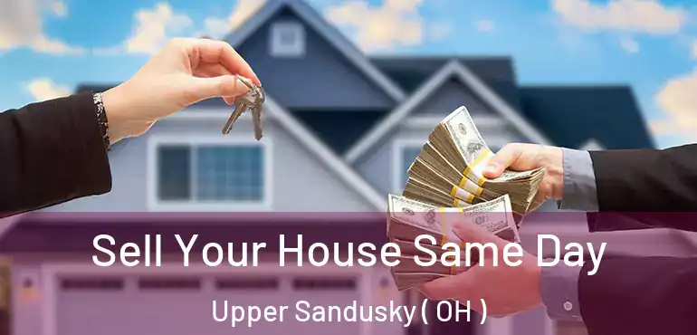  Sell Your House Same Day Upper Sandusky ( OH )