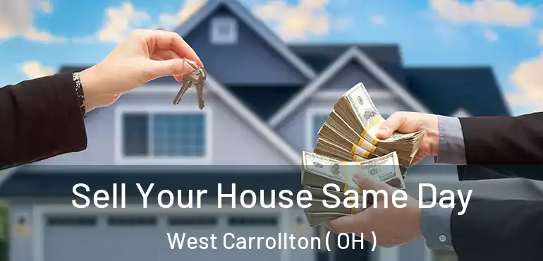  Sell Your House Same Day West Carrollton ( OH )