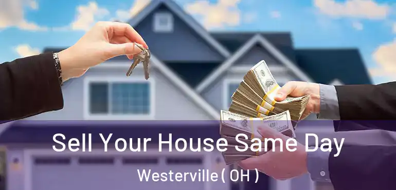  Sell Your House Same Day Westerville ( OH )