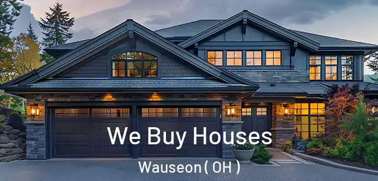  We Buy Houses Wauseon ( OH )