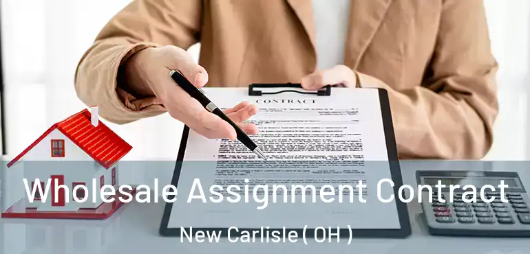 Wholesale Assignment Contract New Carlisle ( OH )