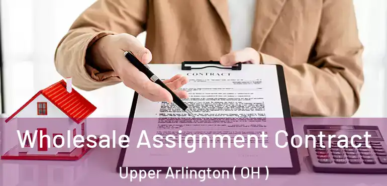  Wholesale Assignment Contract Upper Arlington ( OH )