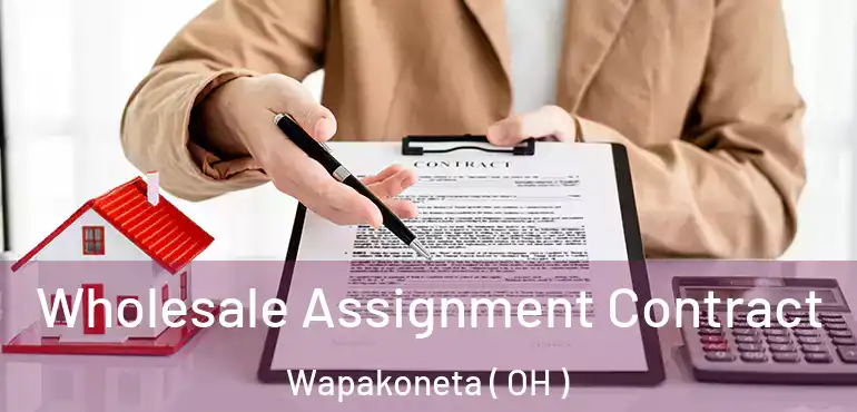  Wholesale Assignment Contract Wapakoneta ( OH )