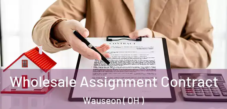  Wholesale Assignment Contract Wauseon ( OH )