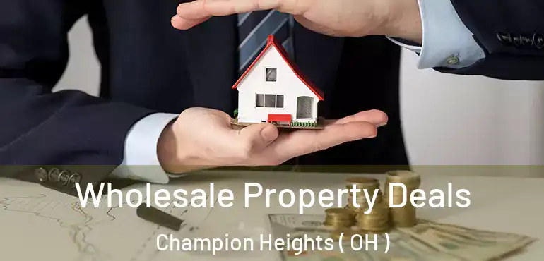  Wholesale Property Deals Champion Heights ( OH )