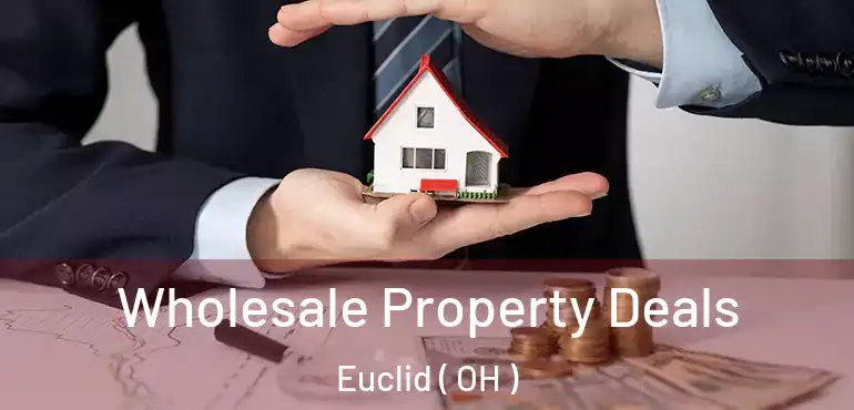  Wholesale Property Deals Euclid ( OH )