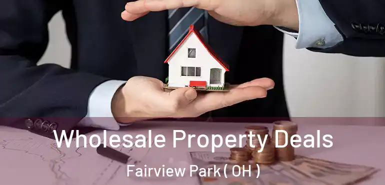  Wholesale Property Deals Fairview Park ( OH )