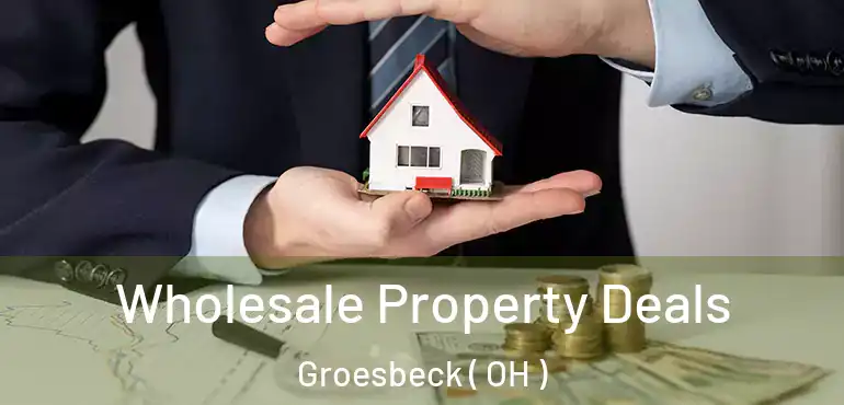  Wholesale Property Deals Groesbeck ( OH )