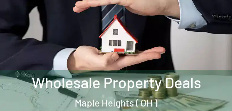 Wholesale Property Deals Maple Heights ( OH )