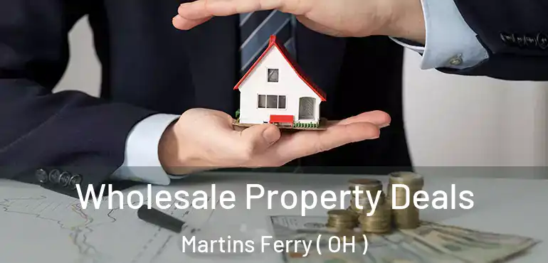  Wholesale Property Deals Martins Ferry ( OH )