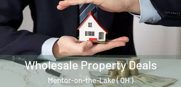  Wholesale Property Deals Mentor-on-the-Lake ( OH )