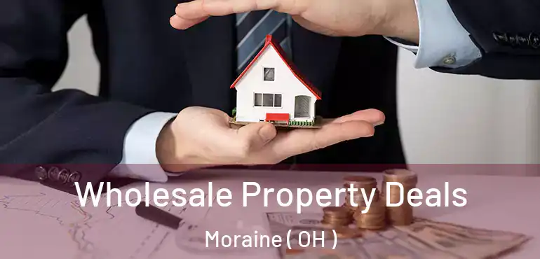  Wholesale Property Deals Moraine ( OH )