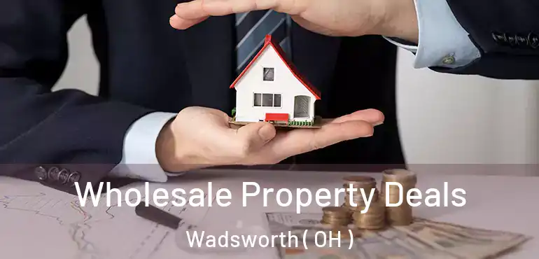  Wholesale Property Deals Wadsworth ( OH )