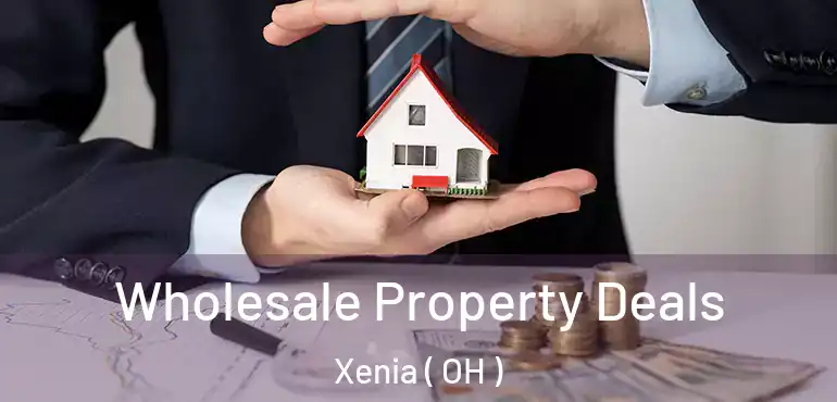  Wholesale Property Deals Xenia ( OH )
