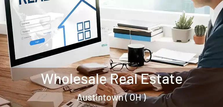  Wholesale Real Estate Austintown ( OH )