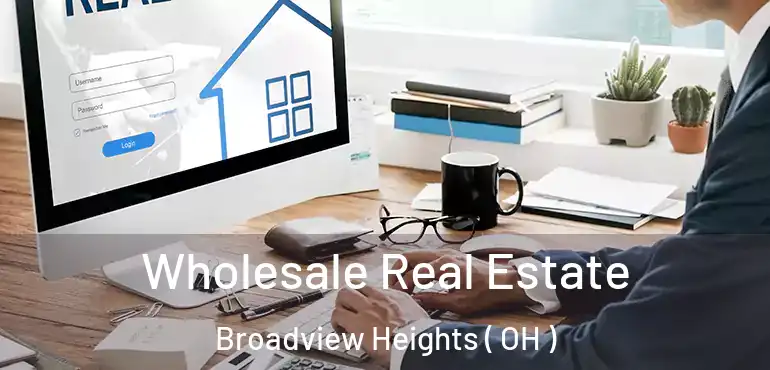  Wholesale Real Estate Broadview Heights ( OH )