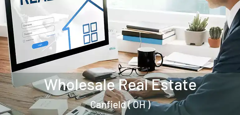  Wholesale Real Estate Canfield ( OH )