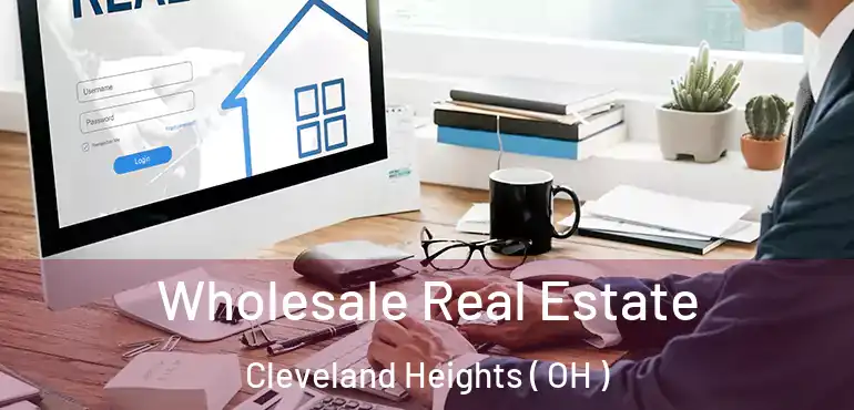  Wholesale Real Estate Cleveland Heights ( OH )