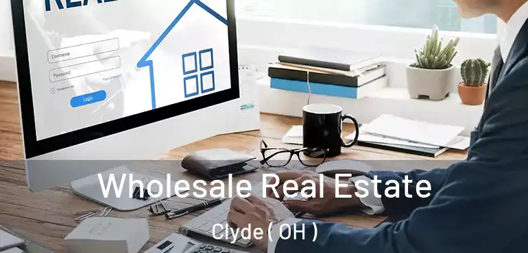  Wholesale Real Estate Clyde ( OH )