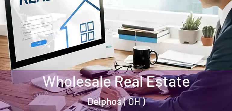  Wholesale Real Estate Delphos ( OH )