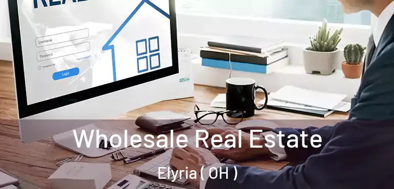  Wholesale Real Estate Elyria ( OH )