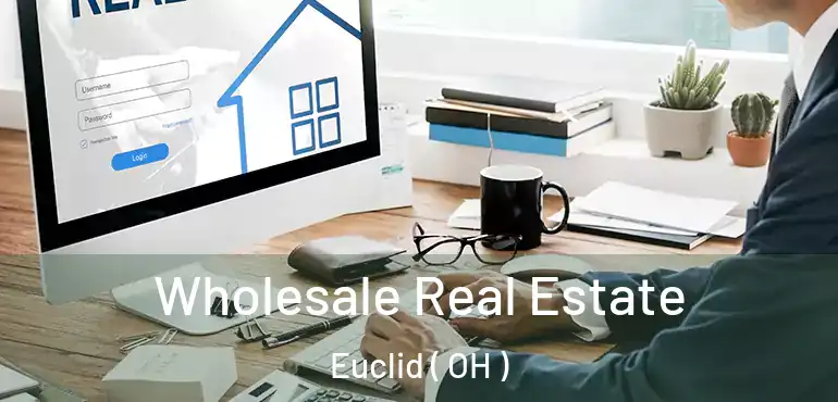  Wholesale Real Estate Euclid ( OH )