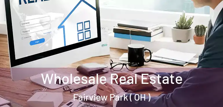  Wholesale Real Estate Fairview Park ( OH )