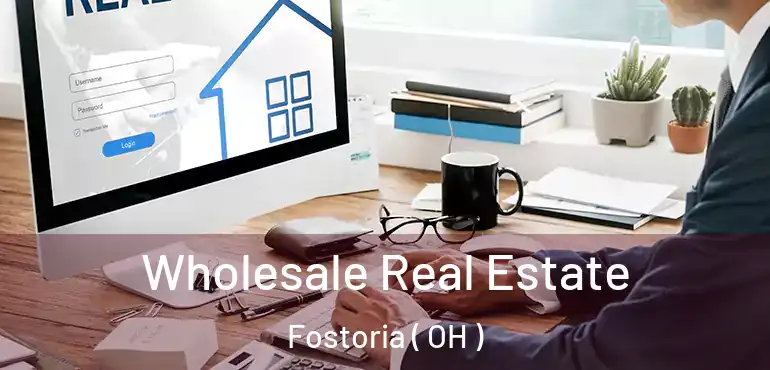  Wholesale Real Estate Fostoria ( OH )