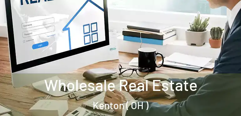  Wholesale Real Estate Kenton ( OH )