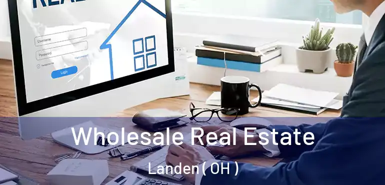  Wholesale Real Estate Landen ( OH )