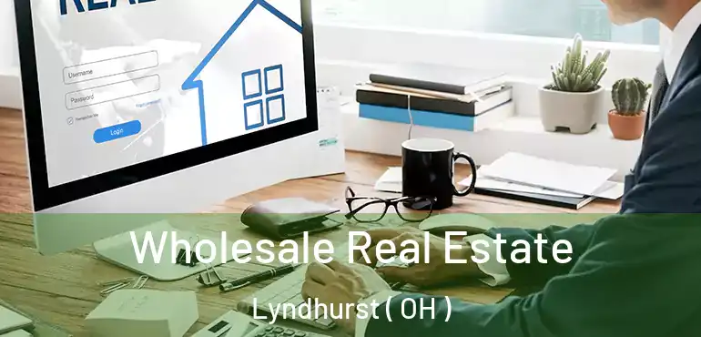  Wholesale Real Estate Lyndhurst ( OH )