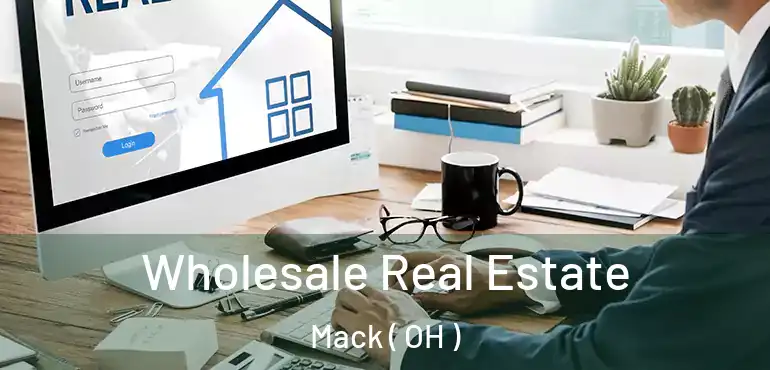  Wholesale Real Estate Mack ( OH )