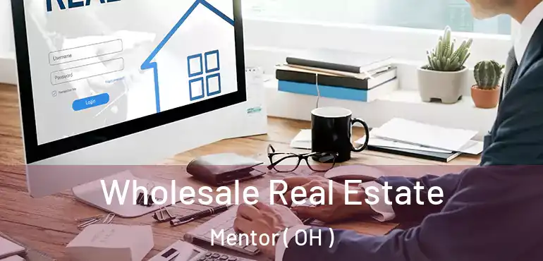  Wholesale Real Estate Mentor ( OH )