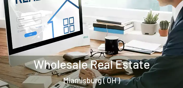  Wholesale Real Estate Miamisburg ( OH )