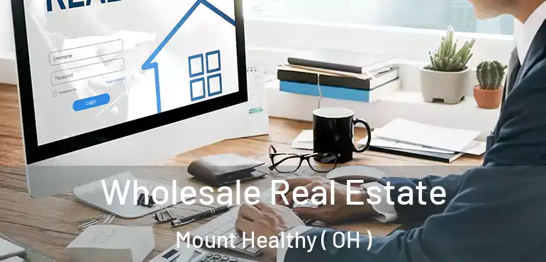  Wholesale Real Estate Mount Healthy ( OH )